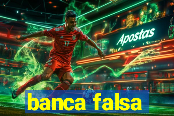 banca falsa